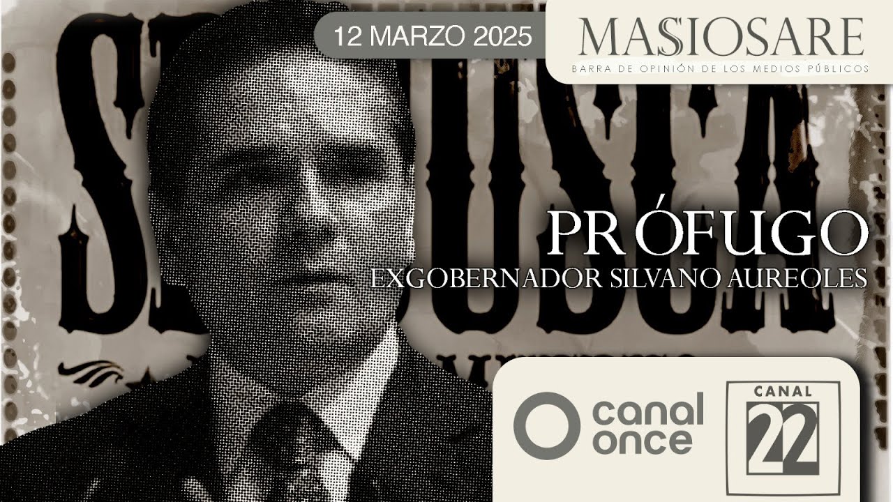 Masiosare - Medios: Prófugo exgobernador Silvano Aureoles (12/03/2025)