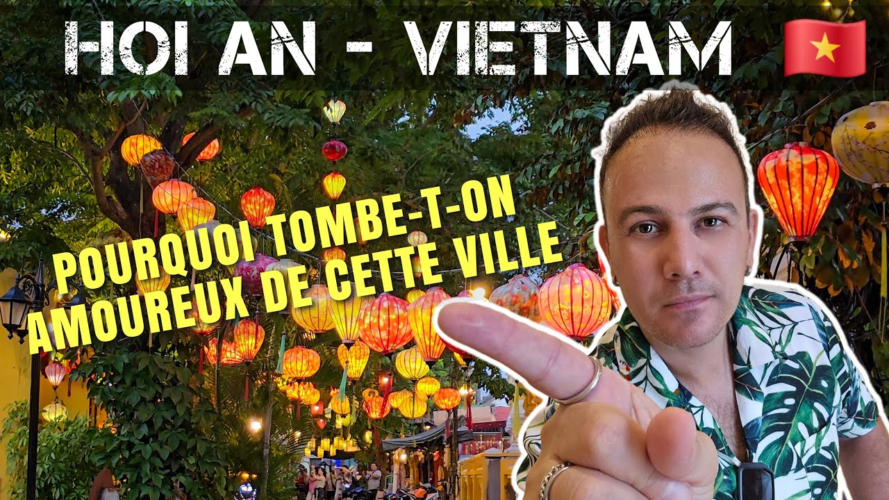 Pourquoi tombe-t-on amoureux de Hoi An au Vietnam