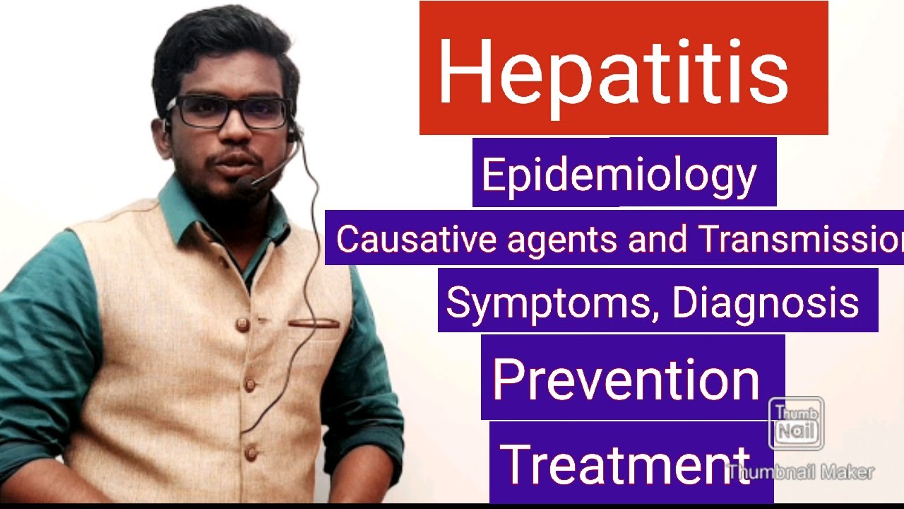 HEPATITIS-EPIDEMIOLOGY, CAUSATIVE AGENTS & TRANSMISSION, SYMPTOMS, DIAGNOSIS, PREVENTION & TREATMENT