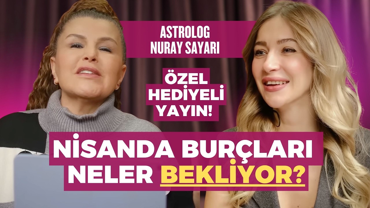 NİSAN'DA AŞK ve PARA YAĞACAK 3 BUR&Ccedil; HANGİSİ? ❤️ (&Ouml;ZEL HEDİYE YAYINI 🎁) NURAY SAYARI TEK TEK ANLATTI!