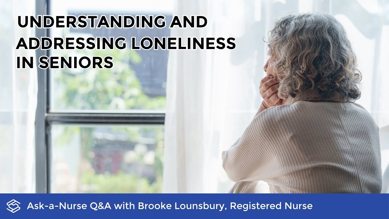 Understanding and Addressing Loneliness in Seniors - (Ask-A-Nurse | Season 1, Episode 48)
