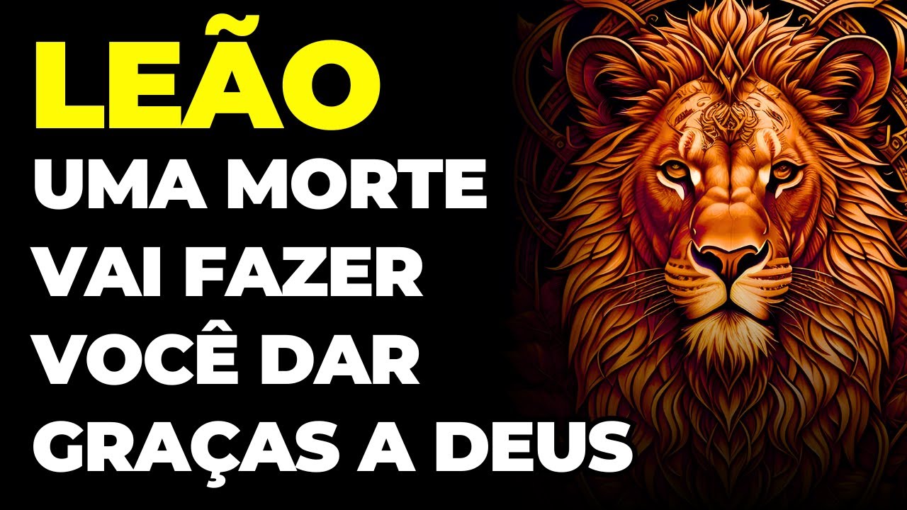 LEÃO: 😢 UMA MORTE VAI FAZER VOCÊ DAR GRAÇAS A DEUS | É INEVITÁVEL E ACONTECE AGORA