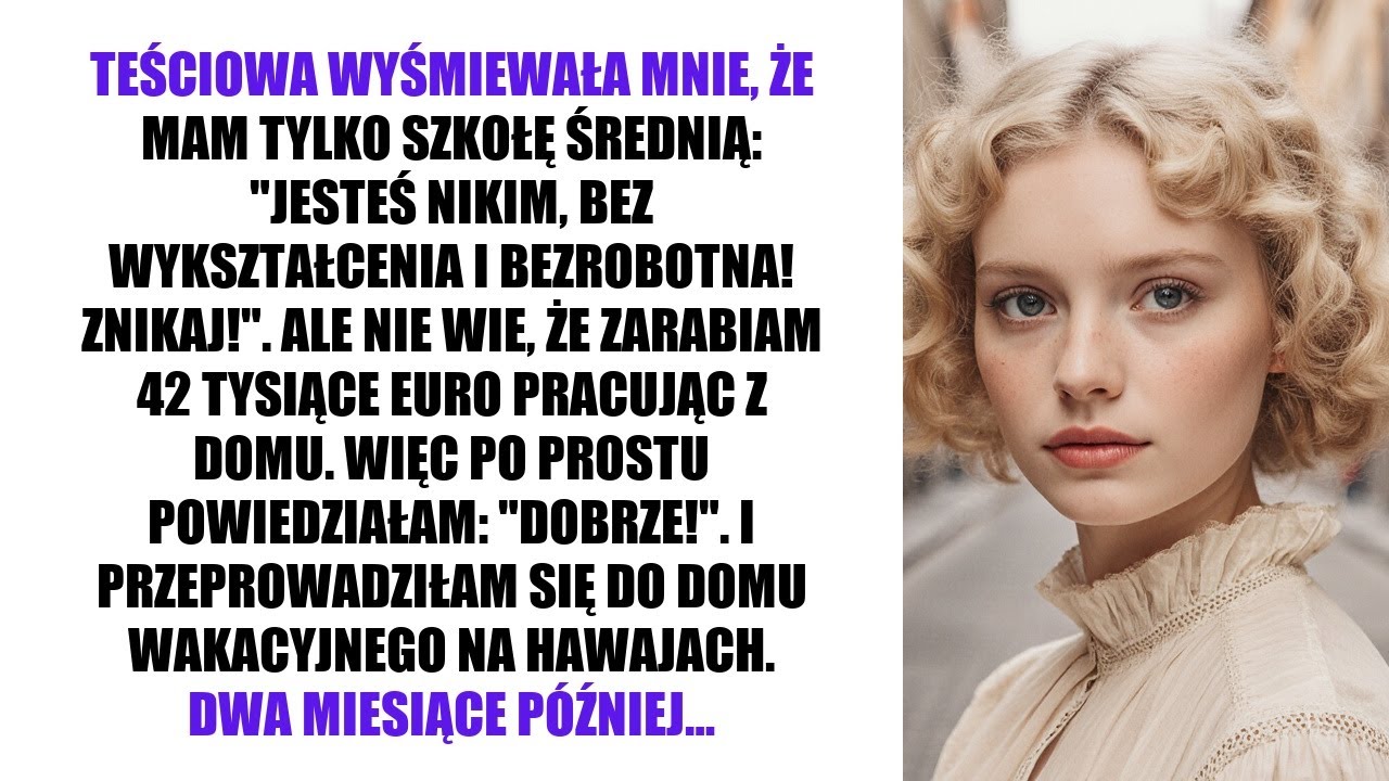 TEŚCIOWA WYŚMIEWAŁA MNIE, ŻE MAM TYLKO SZKOŁĘ ŚREDNIĄ: 