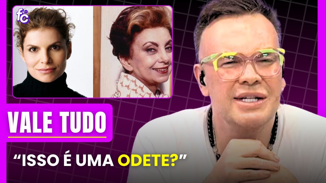 😱 DÉBORA BLOCH TRANSFORMA ODETE ROITMAN EM PIADA – Vale Tudo Remake | Felipeh Campos