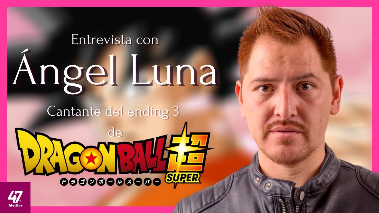Entrevista con Ángel Luna (Interprete del ending 3 de Dragon Ball Super)