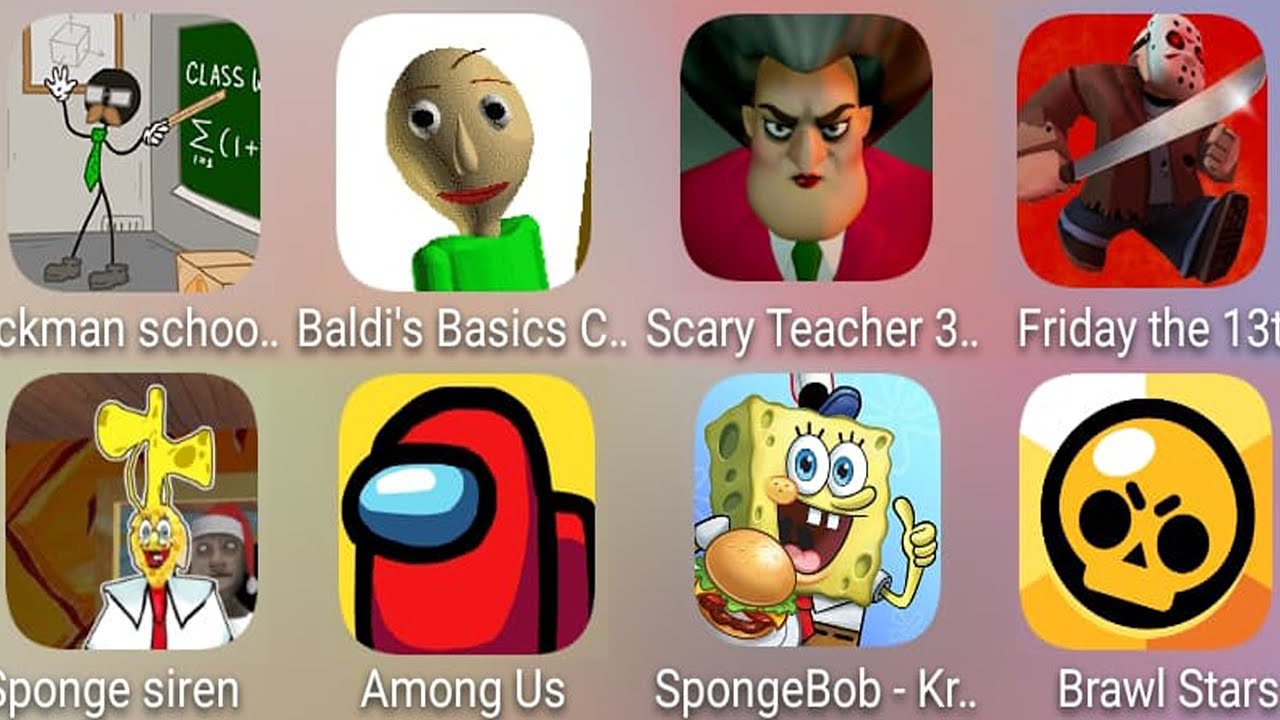 Sponge Siren,FridayThe13th,Brawl Stars,SpongeBob Krusy,Scary Teacher,Stickman School,Baldi's,AmongUs