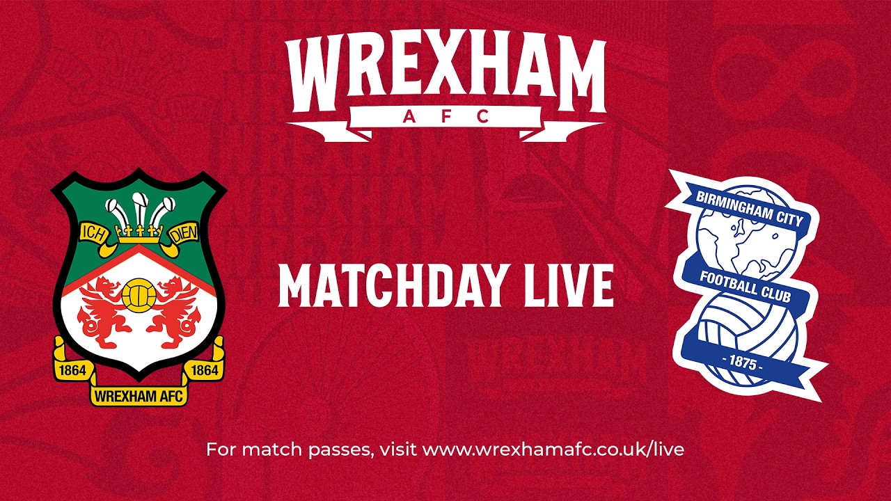 Wrexham Match Day Live - Wrexham vs Birmingham City