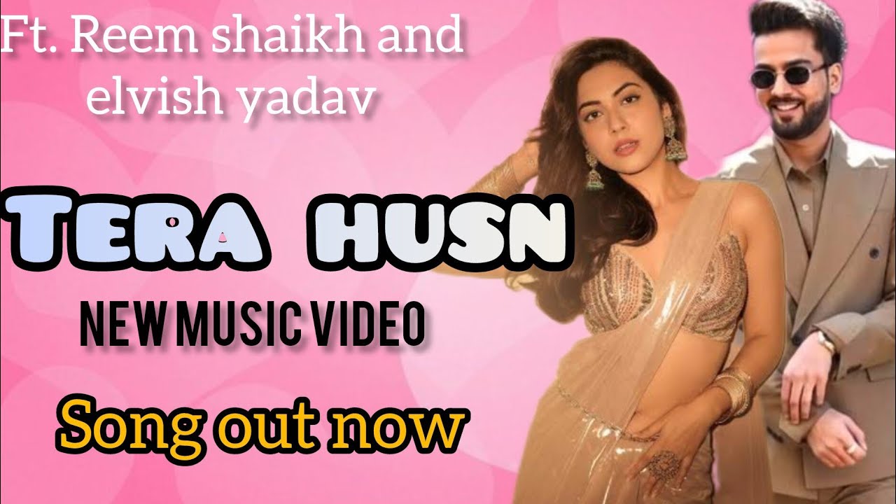 Tera Husn Song - Elvish Yadav and Reem Shaikh new song 