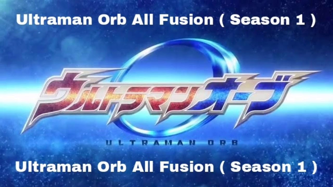 Ultraman Orb Season 1 - All fusion