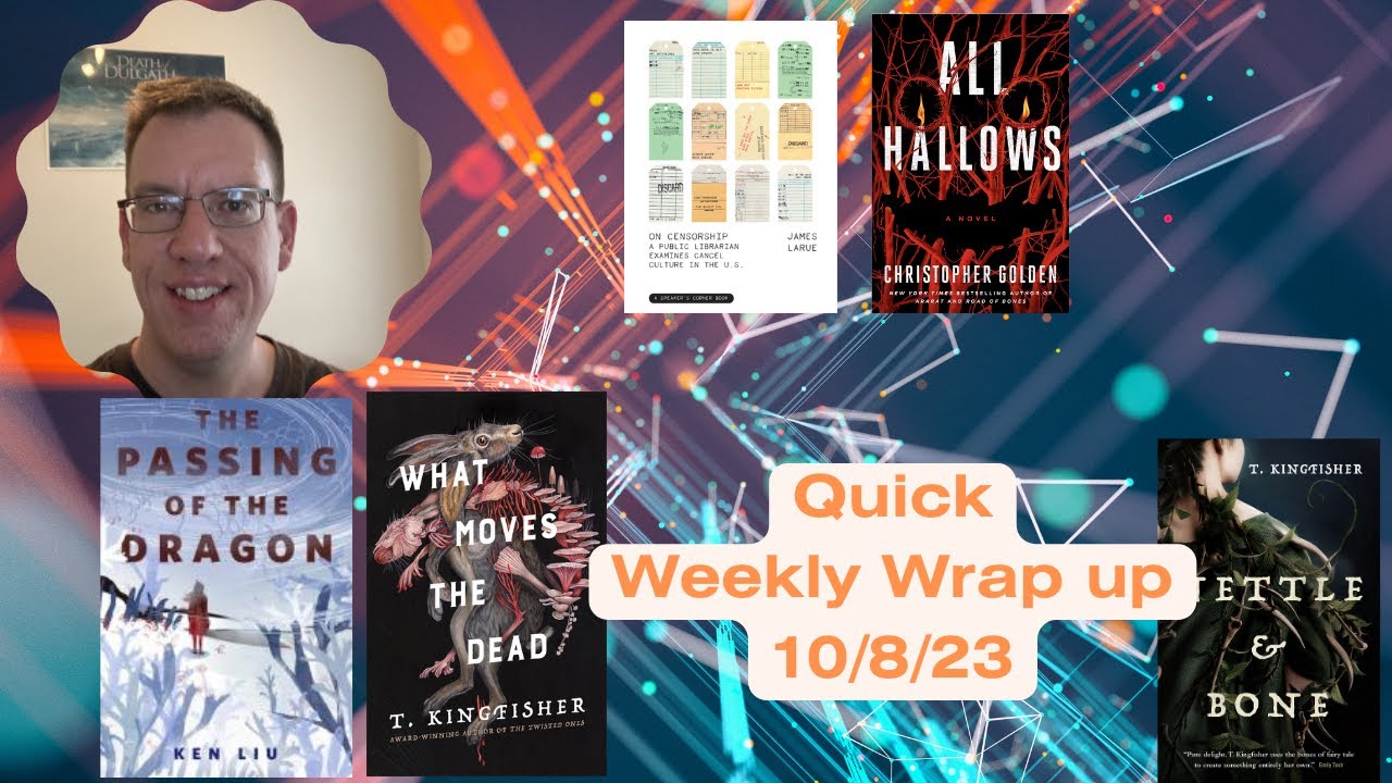 Fast Weekly Wrap-up - October 8, 2023 - T. Kingfisher, Christopher Golden, James Larue, Ken Liu +