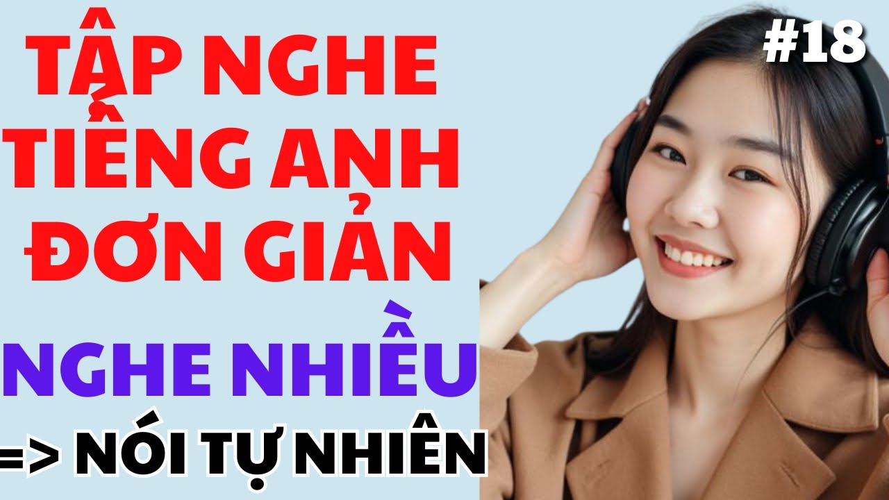 #18 Luyện Nghe Tiếng Anh Cơ Bản - Người Mất Gốc Cũng Dùng Được - Không Cần Học, Nghe Là Nhớ Ngay