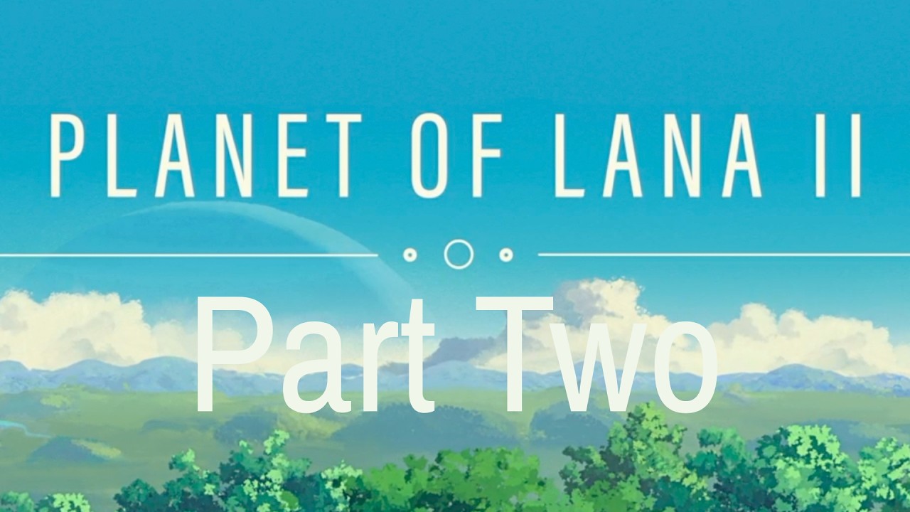 Planet of Lana II: Children of the Leaf Playthrough | Part Two