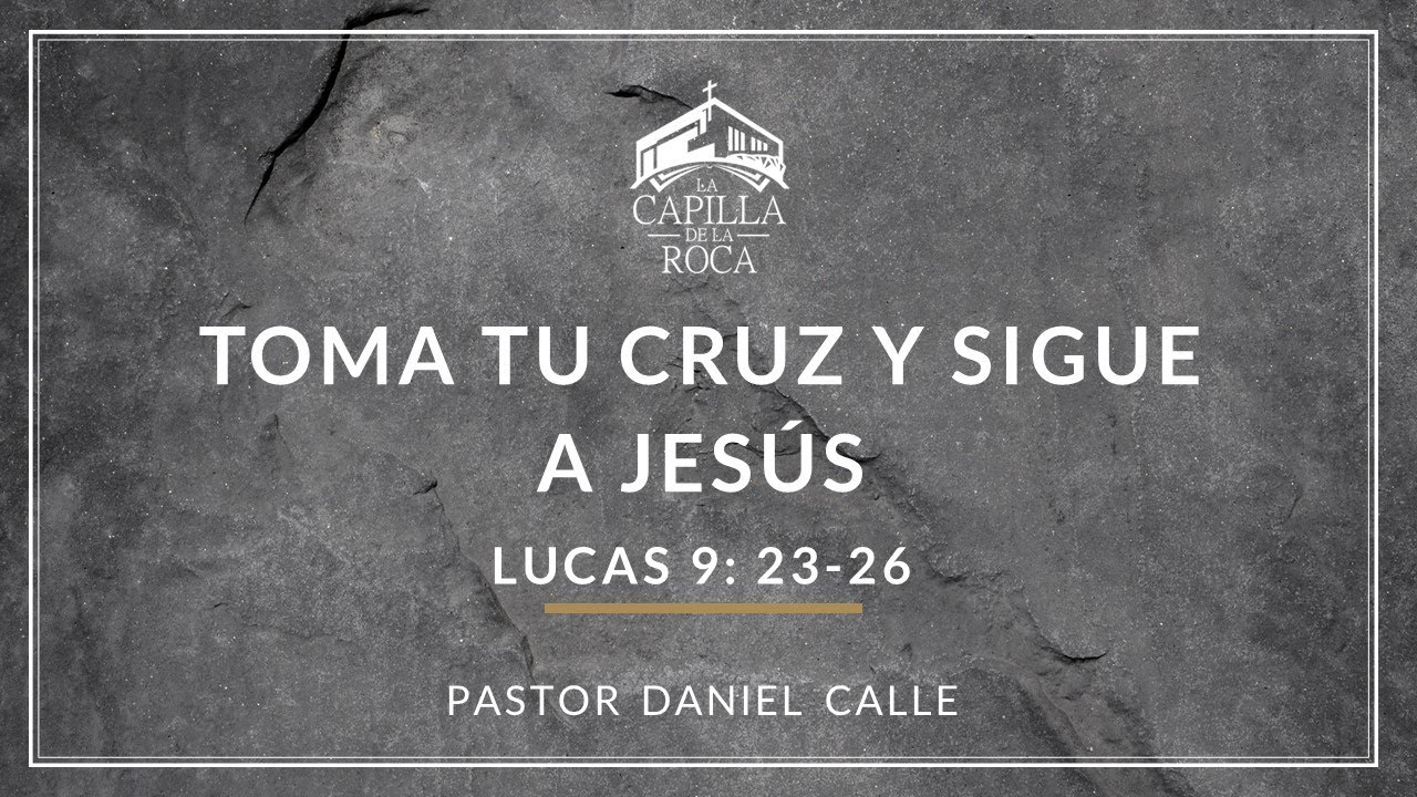 Toma tu cruz y sigue a Jesús | Lucas 9: 23-26 | Ps. Daniel Calle