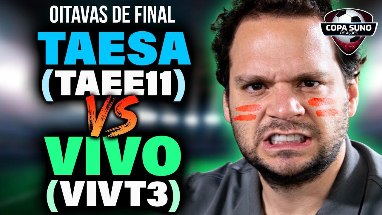 COPA SUNO DE AÇÕES: TAESA (TAEE11) vs VIVO (VIVT3) | OITAVAS de FINAL
