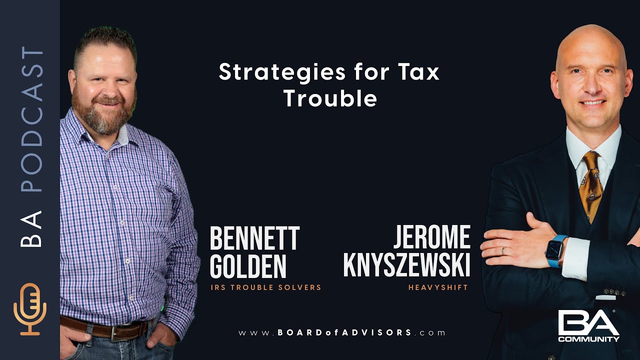 Strategies for Tax Trouble | Jerome Knyszewski & Ben Golden | BA EP 040