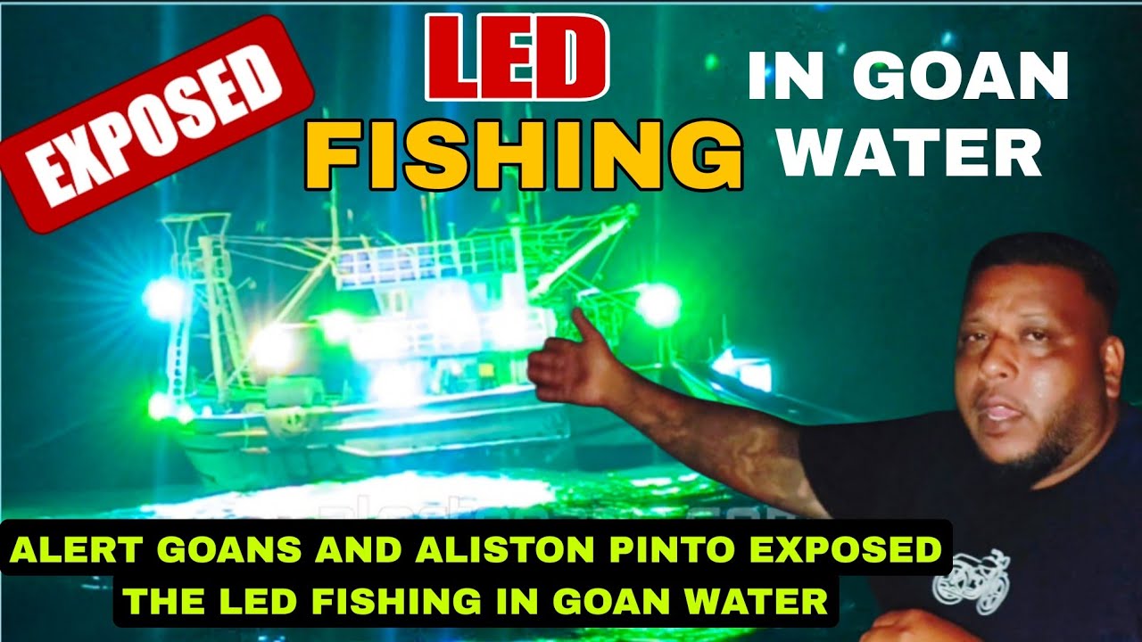 EXPOSED! LED FISHING IN GOAN WATER EXPOSED WITH PROOF BY ALERT GOANS AND ALISTON PINTO #goa 
