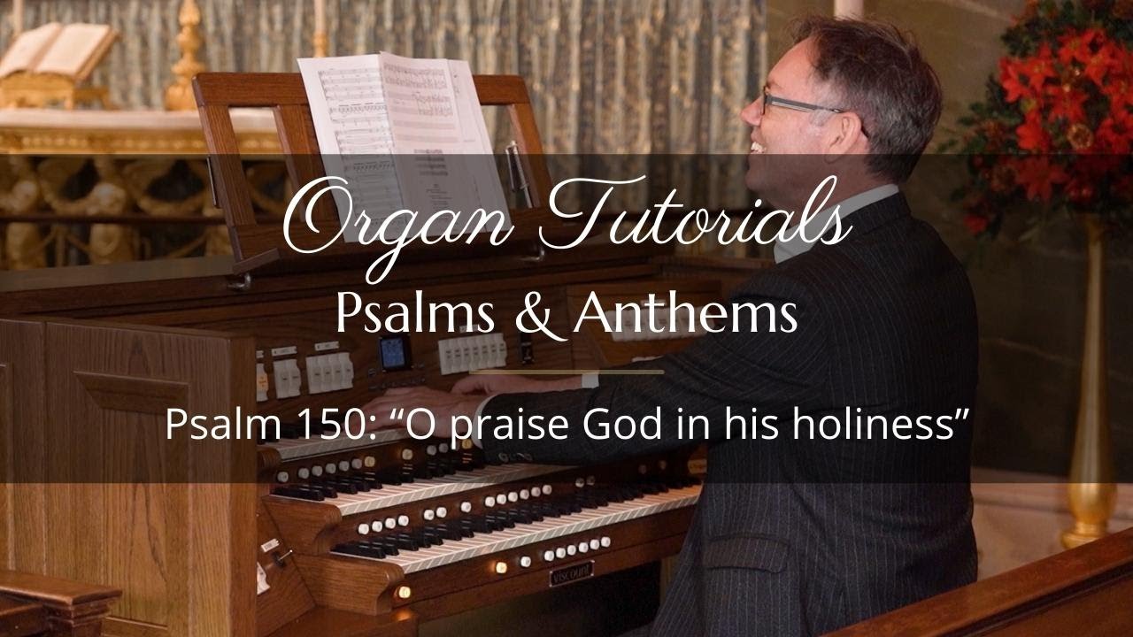 Organ Tutorial - Psalm 150: “O praise God in his holiness”