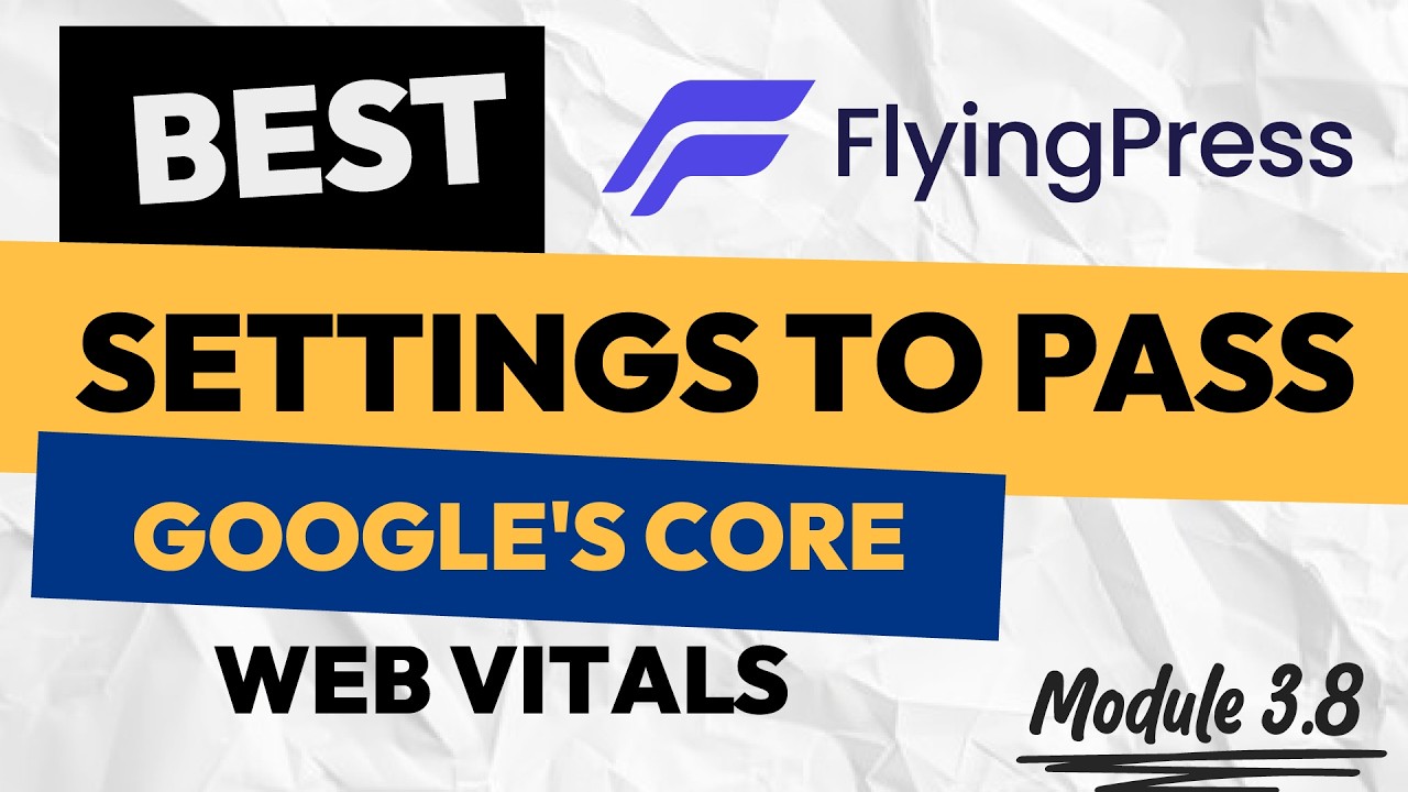 Best FlyingPress Settings to Pass Google's Core Web Vitals (Module 3.8)