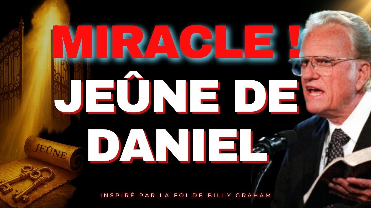 DIEU DIT : Fais le JEÛNE DE DANIEL et reçois ton MIRACLE PERSONNEL en 21 jours | Billy Graham