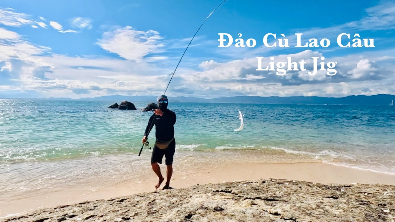 Câu Light Jig | Đảo Cù Lao Câu Bình Thuận | Hòn Đảo Hoang Sơ Tuyệt Đẹp