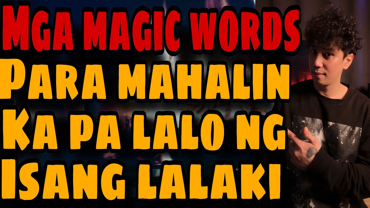 MGA MAGIC WORDS NA SASABIHIN MO PARA MAHALIN KA PA LALO NG LALAKI