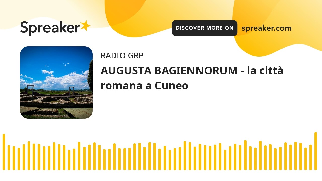 AUGUSTA BAGIENNORUM - la città romana a Cuneo