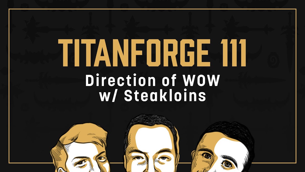 Titanforge Podcast 111 - The Direction of WoW w/ Steakloins