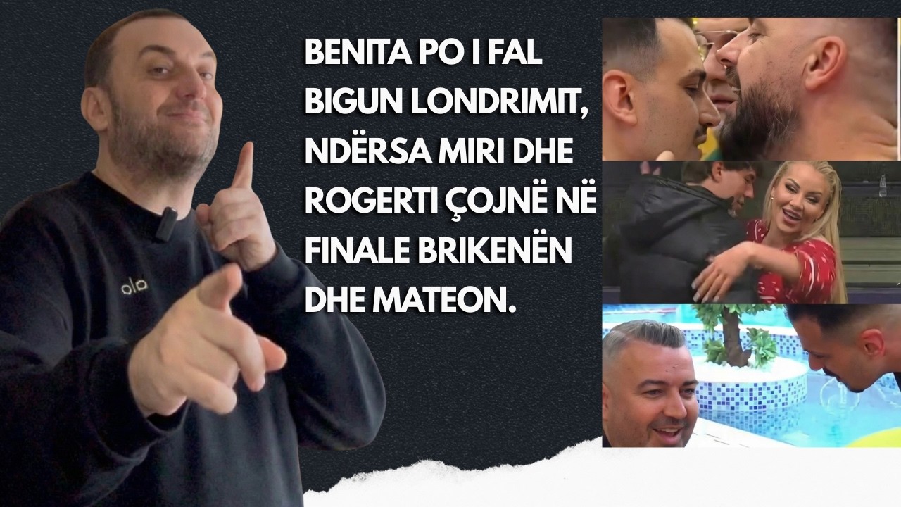 Olti Curri| Benita po i fal Bigun Londrimit. Miri dhe Rogerti po çojne ne finale Brikenën dhe Mateon