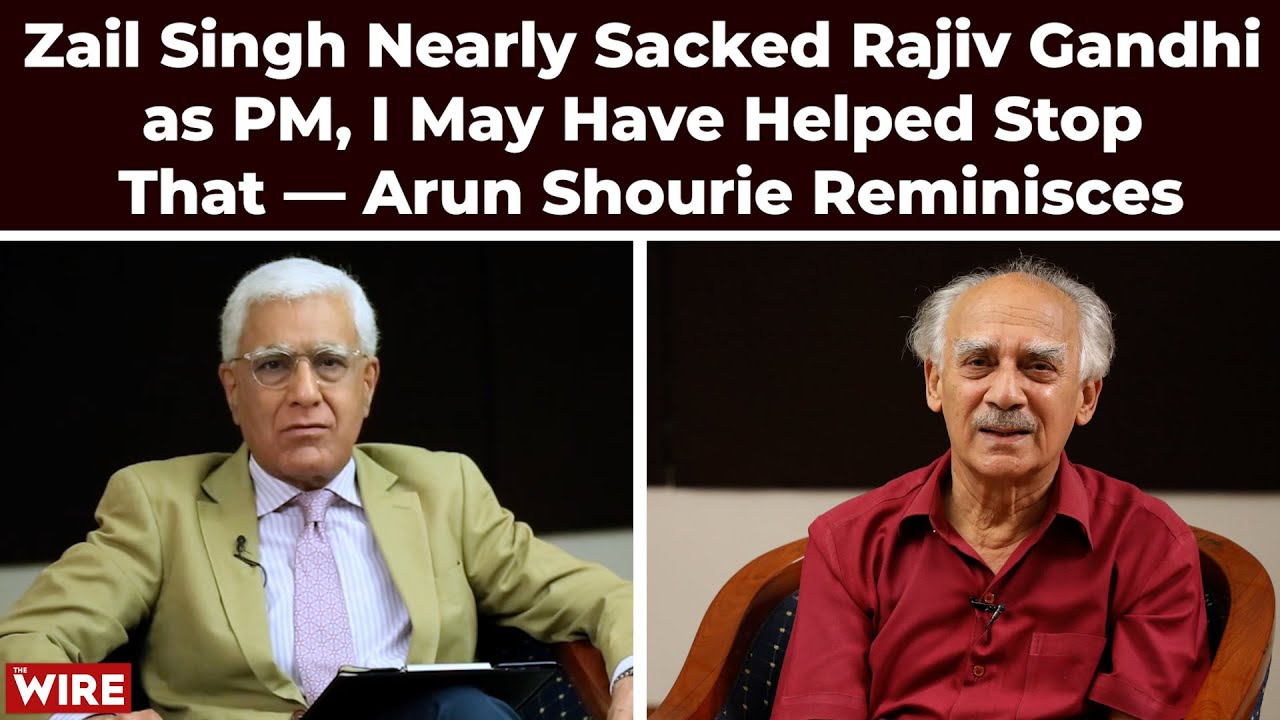 Zail Singh Nearly Sacked Rajiv Gandhi as PM, I May Have Helped Stop That — Arun Shourie Reminisces