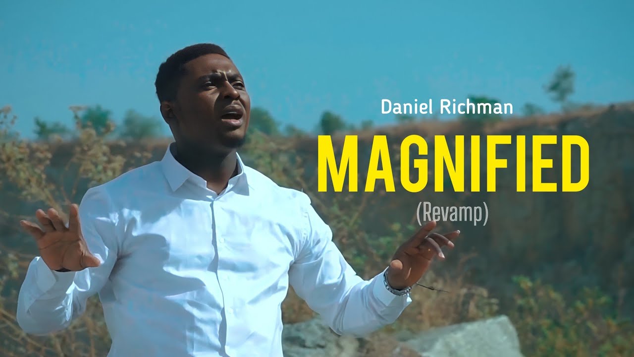 MAGNIFIED revamp - Minister Daniel Richman Official Music Video