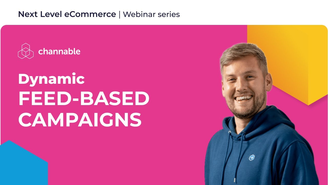Mastering Dynamic Feed-Based Campaigns | Next Level eCommerce | Channable