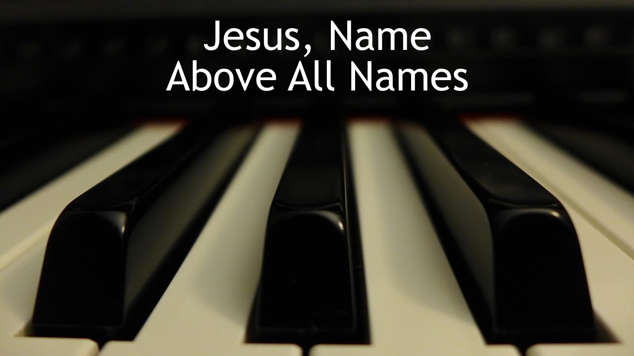 Jesus, Name Above All Names - piano instrumental hymn with lyrics