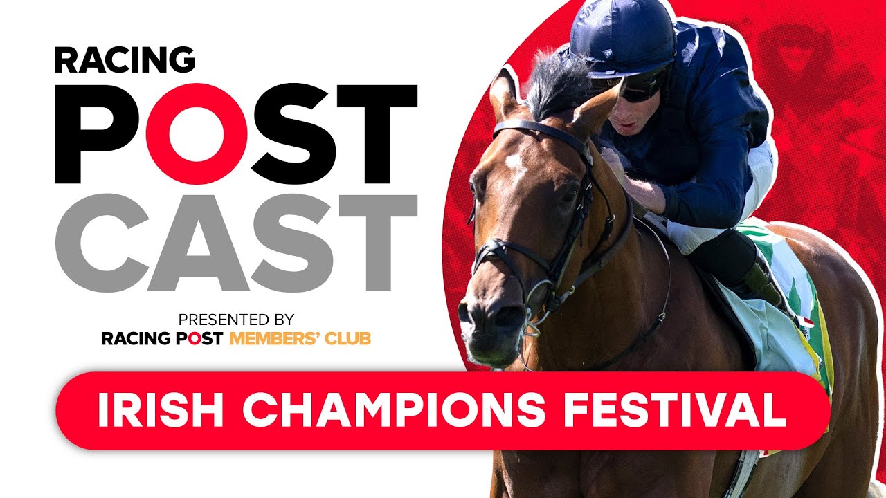Irish Champions Festival Preview | Racing Postcast | Horse Racing Tips