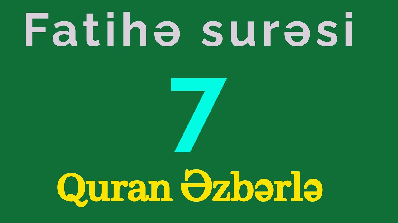 Fatihə surəsi 7 dəfə / Quran əzbərləmə / Fəziləti &uuml;&ccedil;&uuml;n oxu