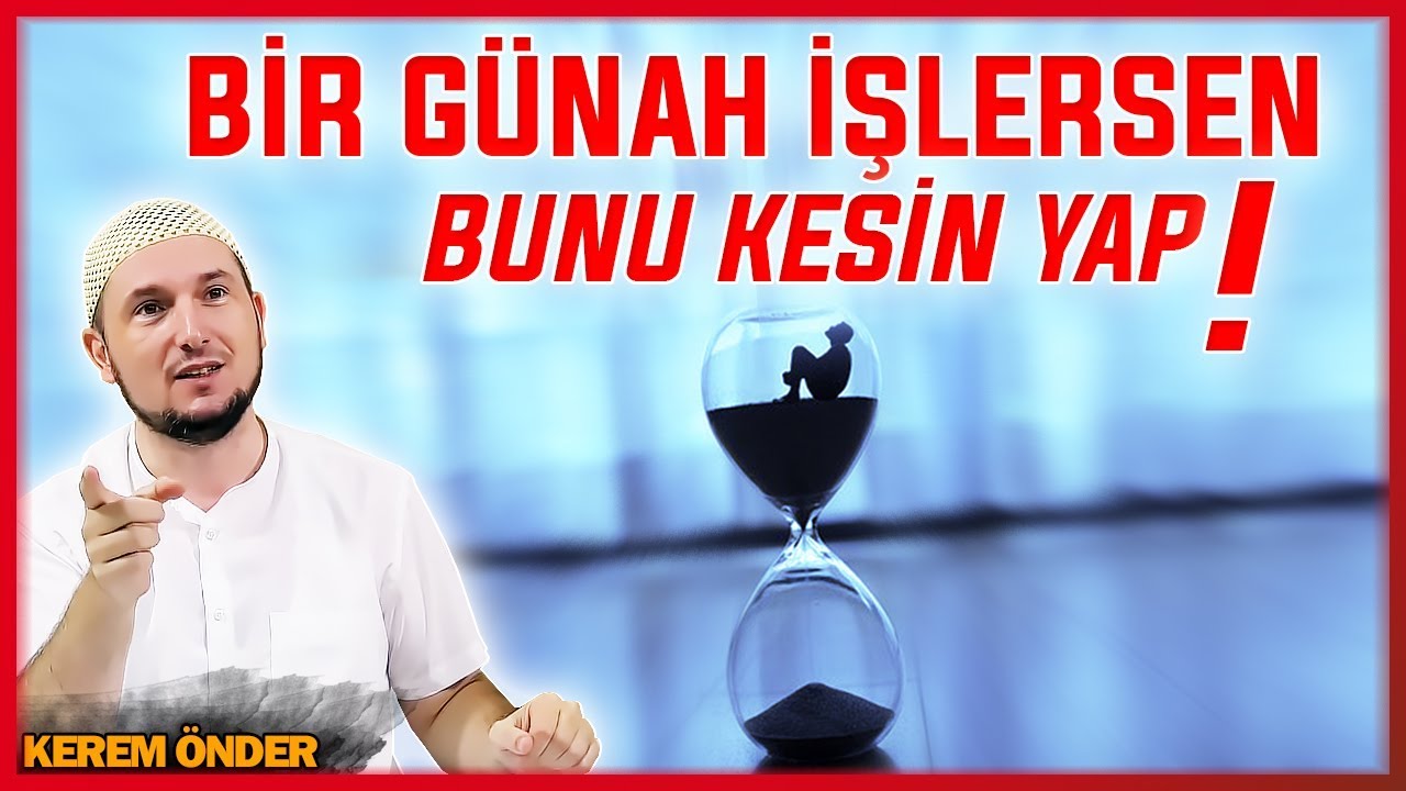 BİR GÜNAH İŞLEYİNCE HEMEN TÖVBE ET! / Kerem Önder