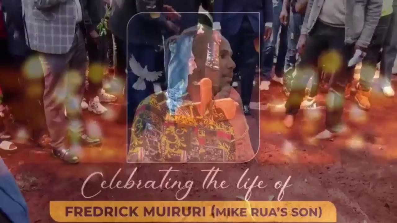CELEBRATING THE LIFE OF FREDRICK MUIRURI (MIKE RUA'S SON)