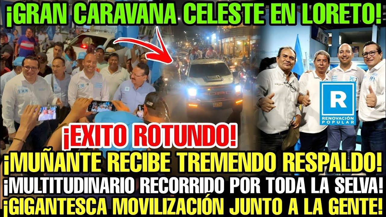 ASÍ FUE LA GRAN CARAVANA CELESTE DE RENOVACIÓN POPULAR EN LORETO CON ALEJANDRO MUÑANTE Y CANDIDATOS