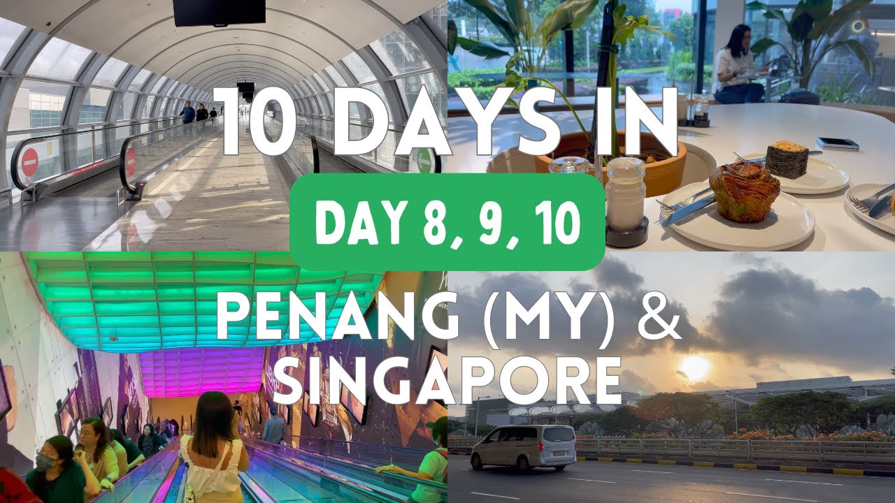 DAY 8, 9, 10 PENANG SINGAPORE - KEONG SAIK, SYIP LUZERNE, THOMSON MEDICAL, ION ORCHARD, CHANGI