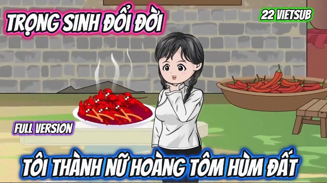 Trọng Sinh Đổi Đời T&ocirc;i Th&agrave;nh Nữ Ho&agrave;ng T&ocirc;m H&ugrave;m Đất | Full Version | 22 VietSub