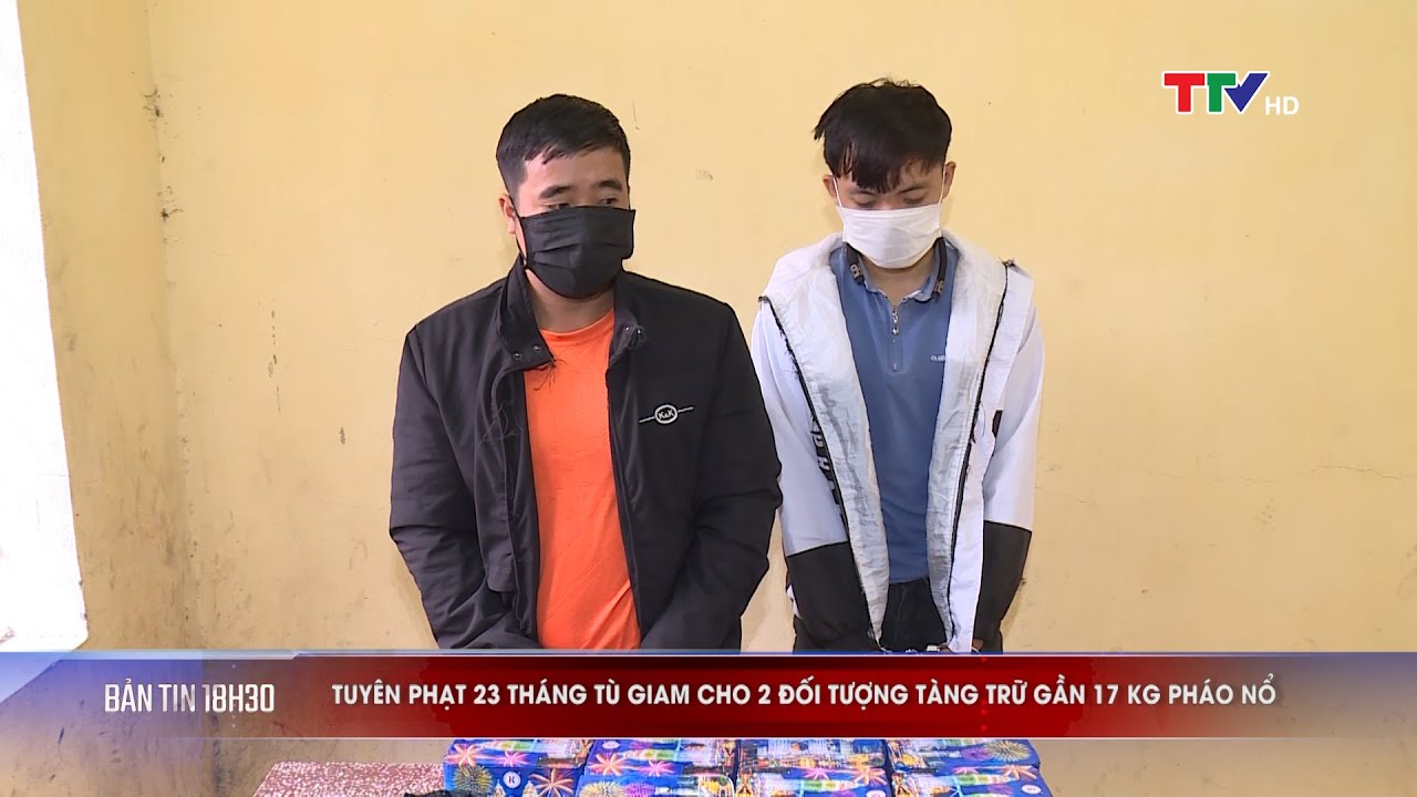 Tuyên phạt 23 tháng tù giam cho 2 đối tượng tàng trữ gần 17 kg pháo nổ | PTTH Thanh Hóa