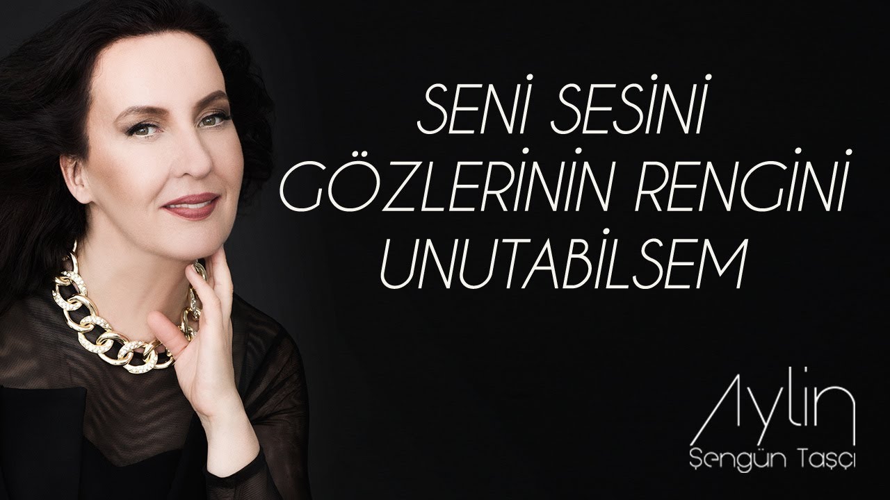 Aylin Şengün Taşçı - Seni Sesini Gözlerinin Rengini Unutabilsem