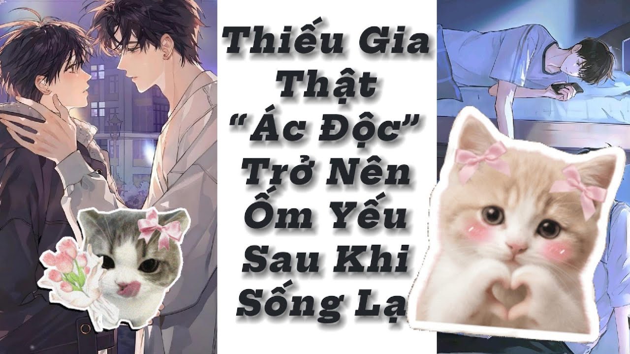 ĐỌC TRUYỆN THIẾU GIA THẬT ĐỘC ÁC TRỞ NÊN ỐM YẾU SAU KHI SỐNG LẠI (CHƯƠNG 52-53-54-55)