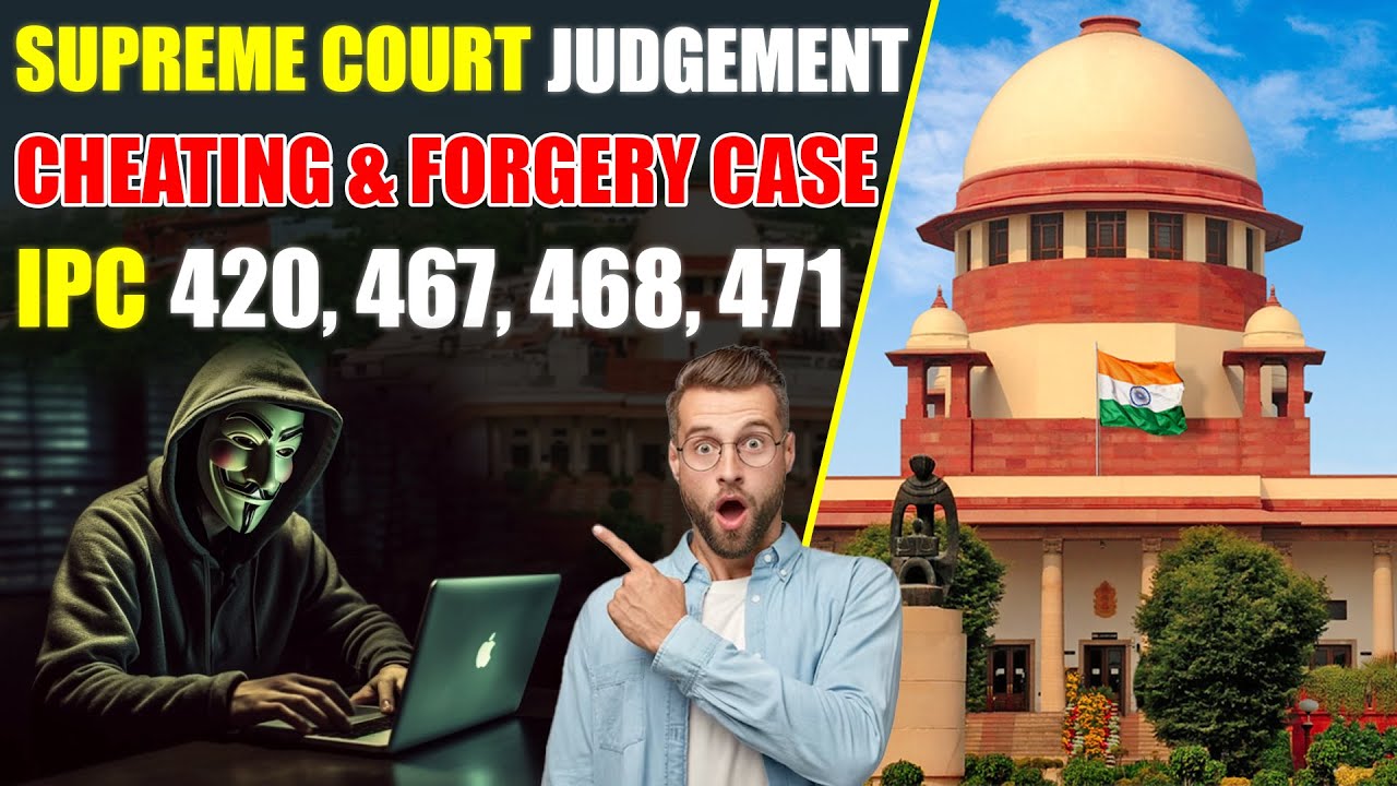 Supreme Court Judgement, Cheating & Forgery Case IPC 420,467,468,471,120B IPC सभी सवालों के जवाब!