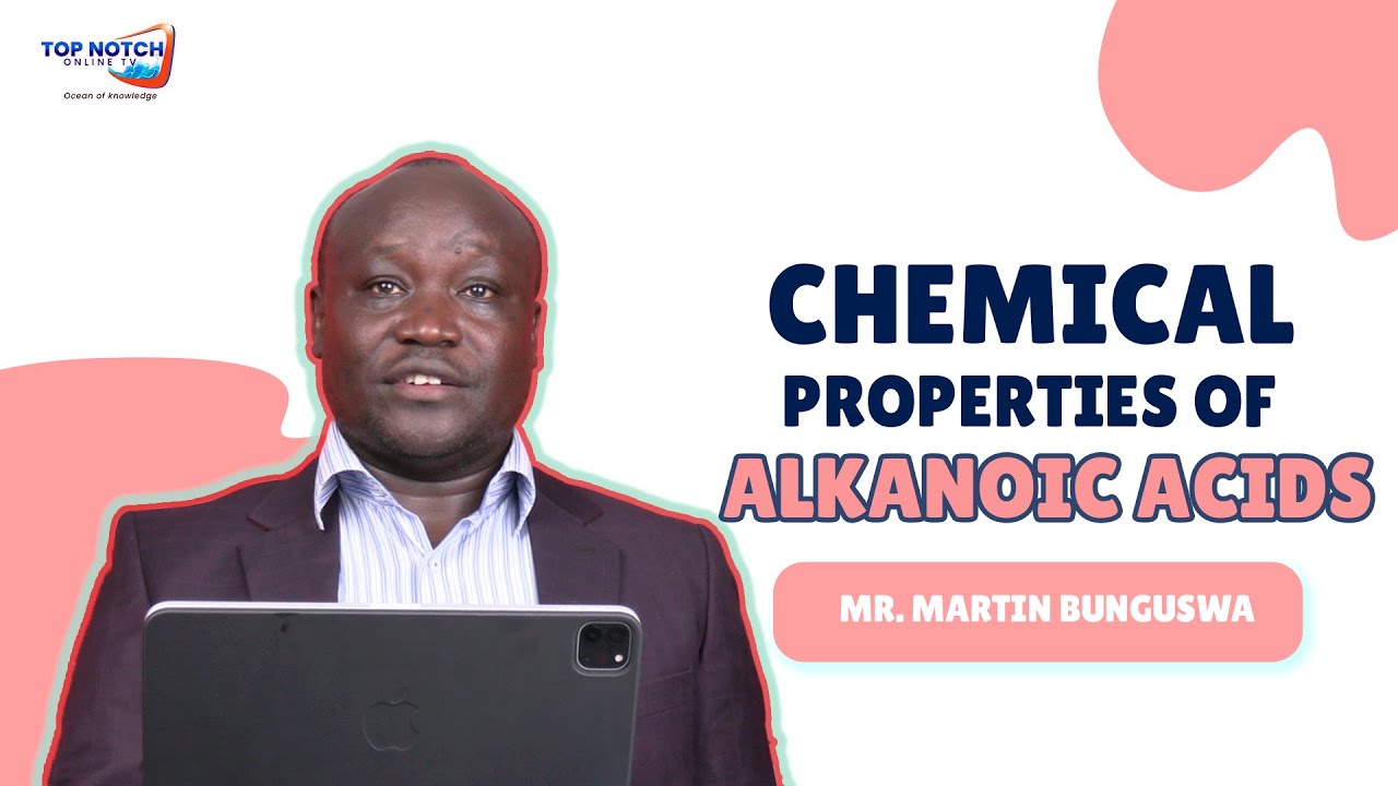 Chemical Properties of Alkanoic Acids by Mr. Martin Bunguswa