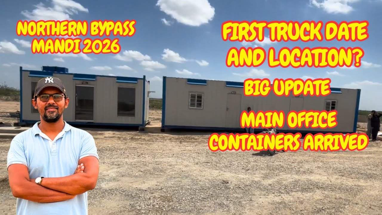 First Truck Date And Location? Main Office Container Arrived. Northern Bypass Mandi 2026