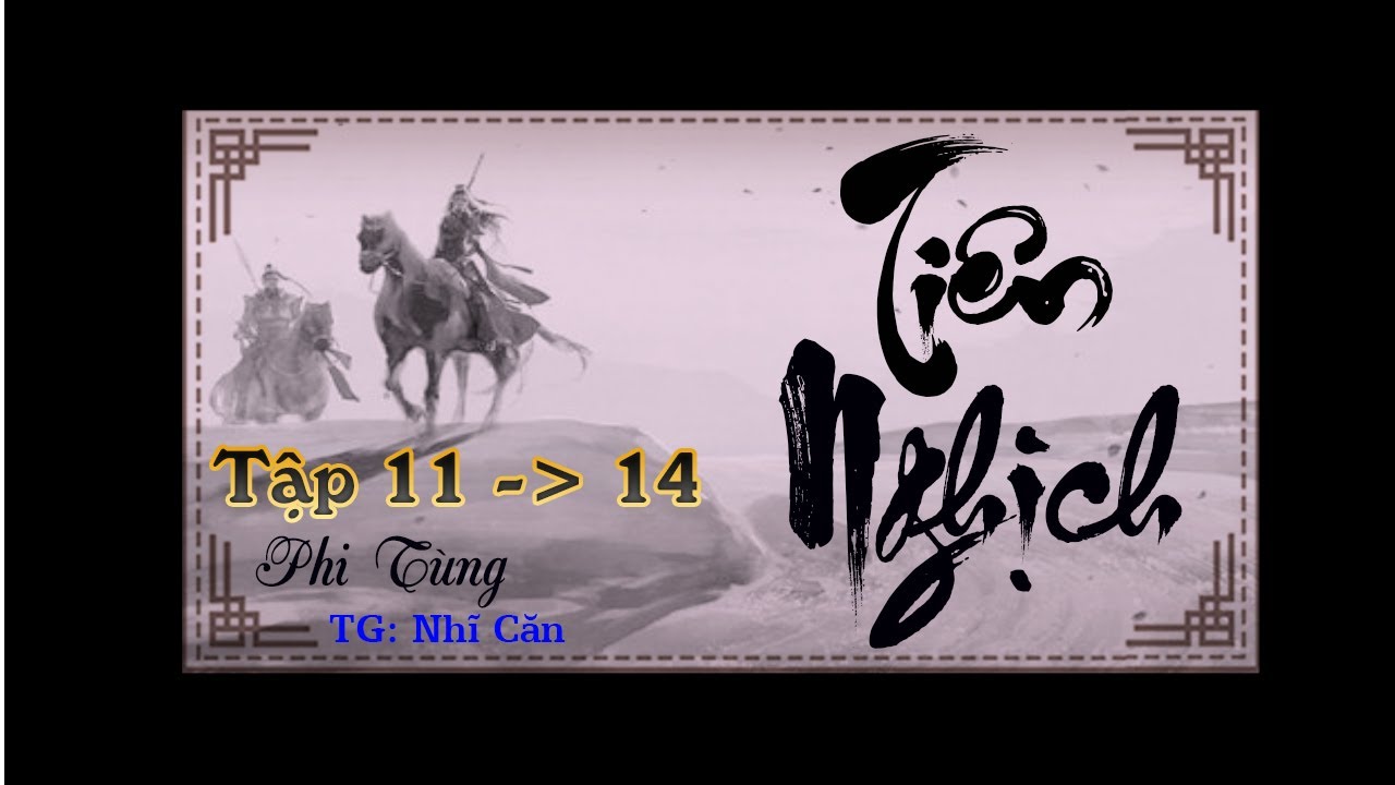 TIÊN NGHỊCH | Tập ( 11-12-13-14 ) | Tác giả NHĨ CĂN Người đọc Phi Tùng