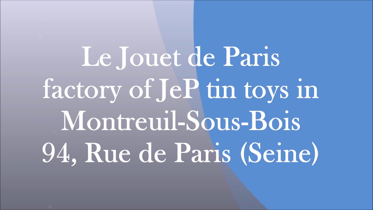 Le Jouet de Paris factory, manufacturer of JEP tin toys in France / ancien jouets