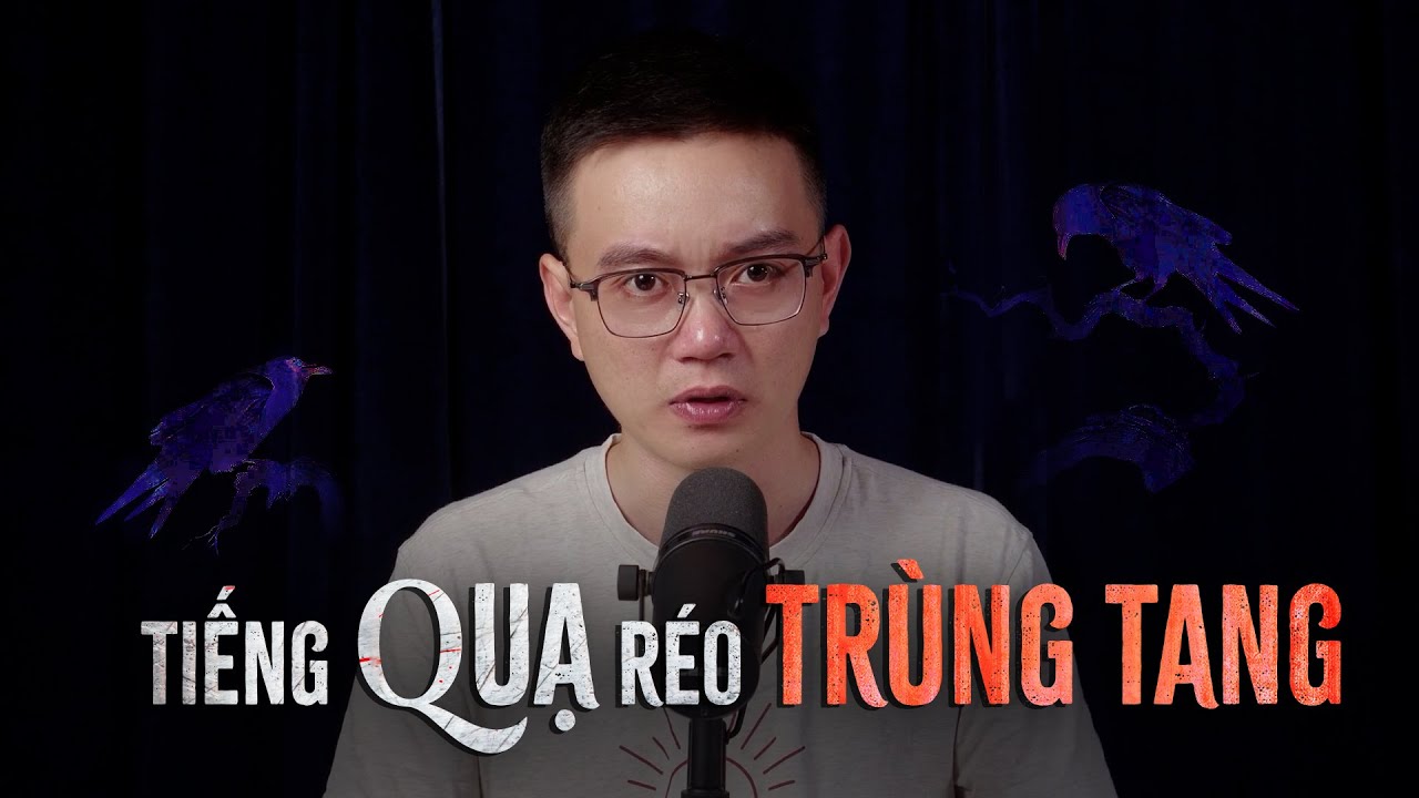 Truyện ma Nguyễn Huy kể : TIẾNG QUẠ RÉO TRÙNG TANG