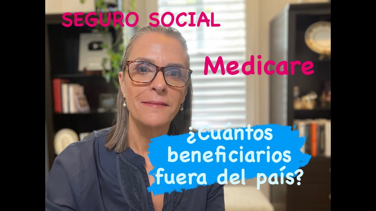 Medicare y beneficiarios fuera de los Estados Unidos