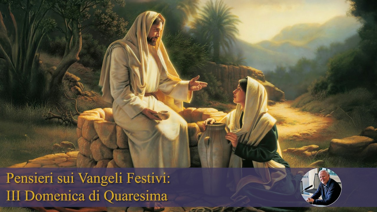 Pensieri sui Vangeli Festivi: III Domenica di Quaresima - di Padre Livio